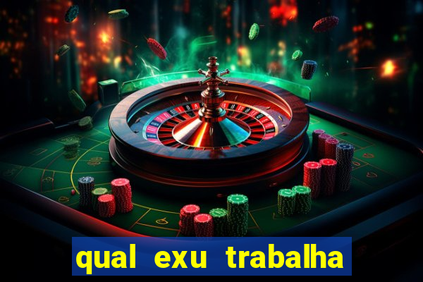 qual exu trabalha com a pomba gira rosa vermelha
